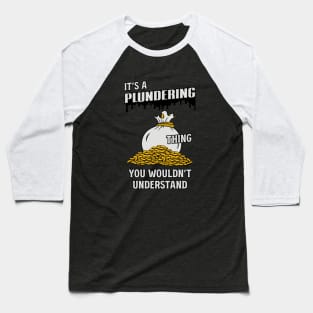 It's a plundering thing you wouldn't understand Baseball T-Shirt